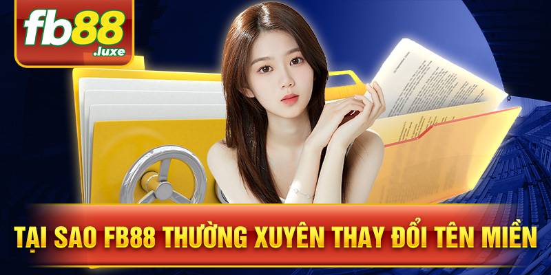 FB88 35 Tại sao nhà cái FB88 hay thay đổi tên miền